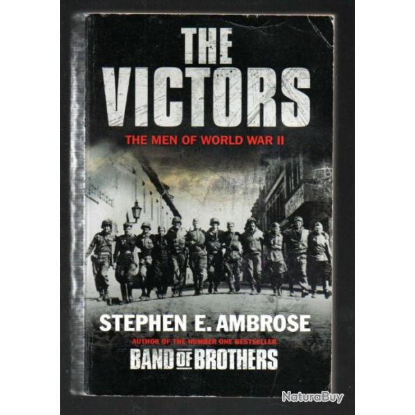 the victors the men of world war II DE Stephen ambrose  en anglais d'overlord � l'allemagne