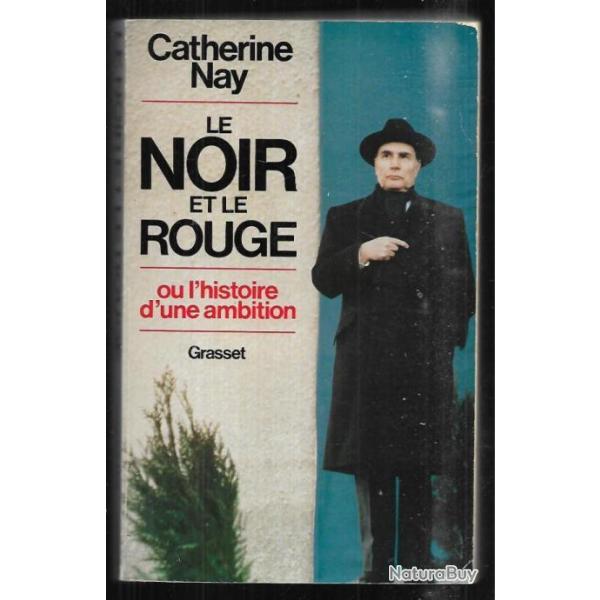 le noir et le rouge ou l'histoire d'une ambition par catherine nay , fran�ois mitterrand