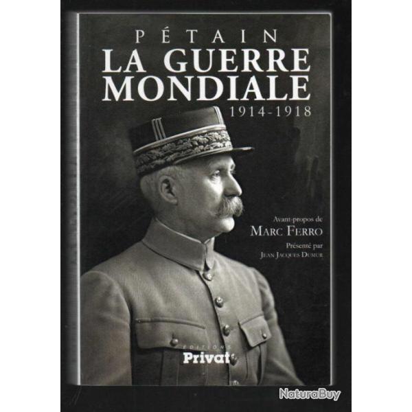 p�tain la guerre mondiale 1914-1918 pr�sent� par jean-jacques dumur