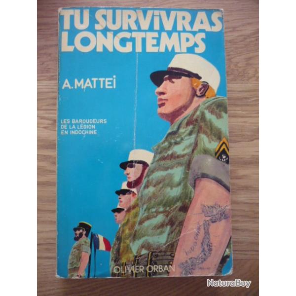 TU SURVIVRAS LONGTEMPS - Les baroudeurs de la L�gion en Indochine -  MATTEI Antoine (LtCol)