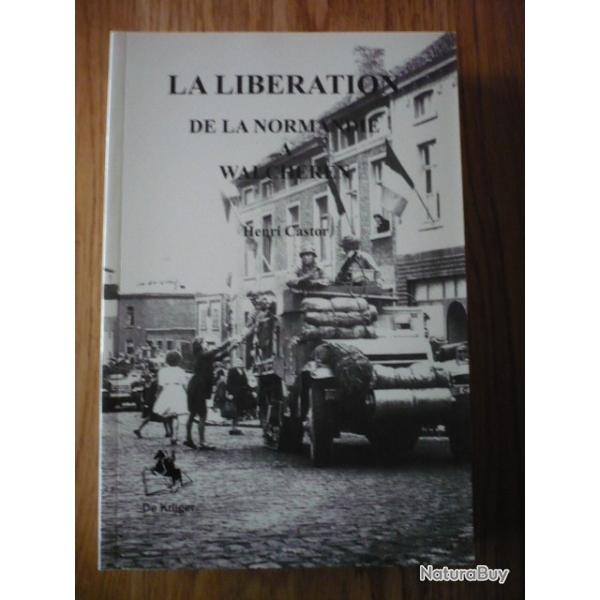 La lib�ration - De la Normandie � l'�le de Walcheren
