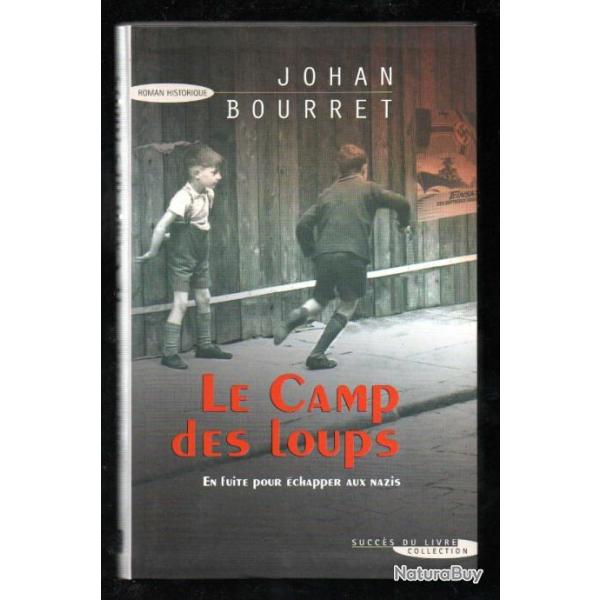 le camp des loups de johan bourret en fuite pour �chapper aux nazis roman historique