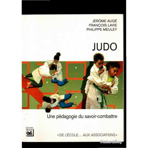 Judo: une p�dagogie du savoir-combattre par J�r�me Aug�, Fran�ois Lavie, Philippe Meuley