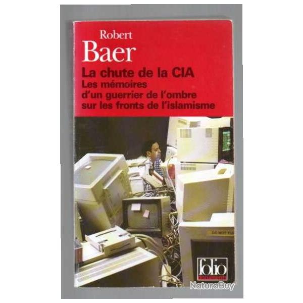 la chute de la cia les m�moires d'un guerrier de l'ombre sur les fronts de l'islamisme de robert bae