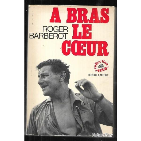 a bras le coeur de roger barberot marine france libre , france libre alg�rie fran�aise ,grand forma