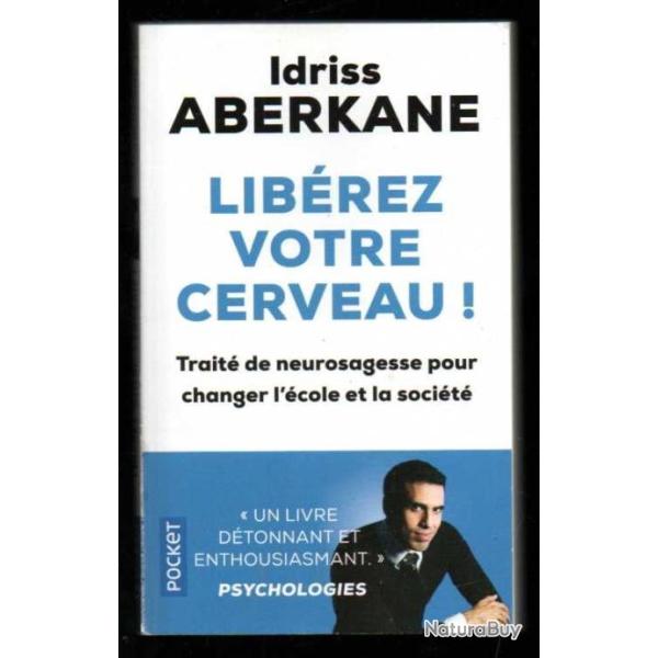 lib�rez votre cerveau trait� de neurosagesse pour changer l'�cole et la soci�t� par idriss aberkane