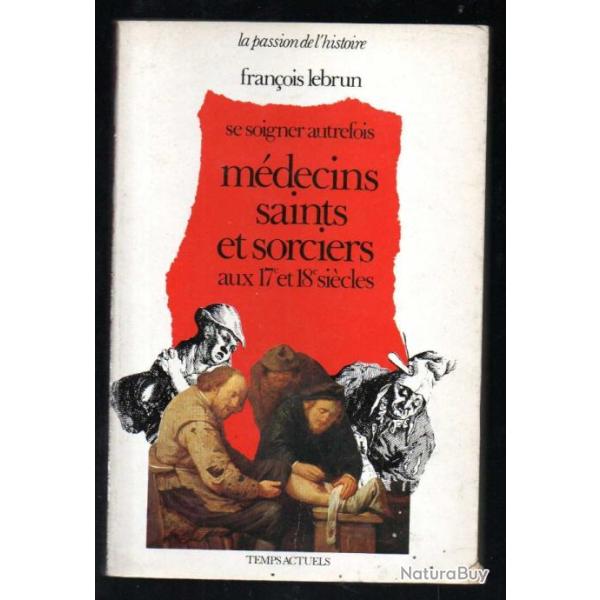 se soigner autrefois m�decins saints et sorciers aux 17e et 18e si�cles de fran�ois lebrun