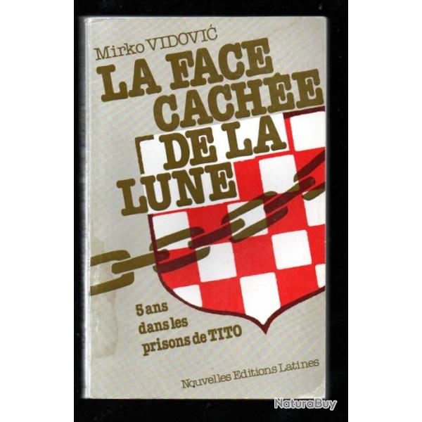 La face cach�e de la lune ; 5 ans dans les prisons de Tito. Mirko Vidovic , yougoslavie communiste