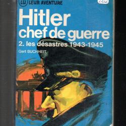 le chancelier allemand 1933-1945 chef de guerre tome 2 les d&eacute;sastres 1943-1945 j'ai lu bleu buchheit