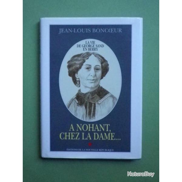 A Nohant, chez la dame... La vie de George Sand en Berry - Jean-Louis Boncoeur 1995.