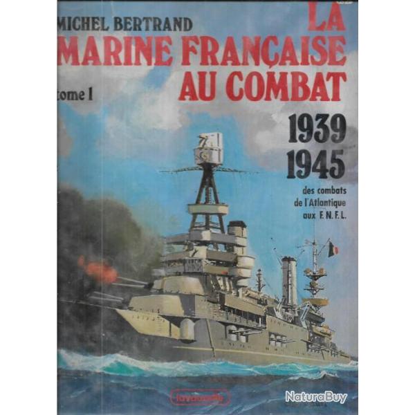 La Marine fran�aise au combat 1939-1945, Vol 1 et 2  des combats de l'Atlantique aux FNFL