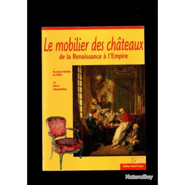 le mobiler des chateaux de la renaissance � l'empire de francine thieffry de witte