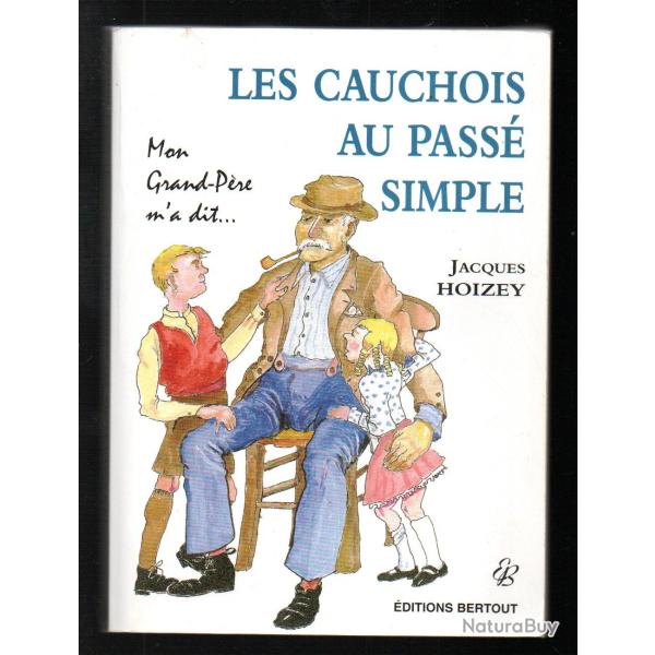 les cauchois au pass� simple mon grand-p�re m'a dit ...jacques hoizey