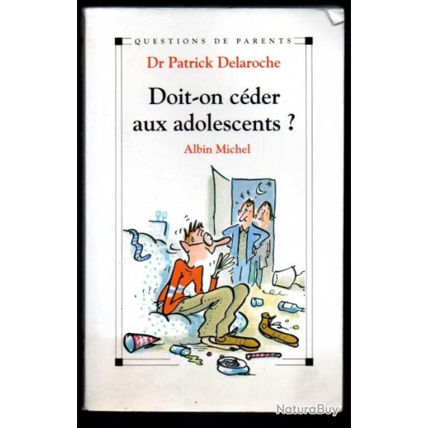 doit-on c�der aux adolescents? dr patrick delaroche