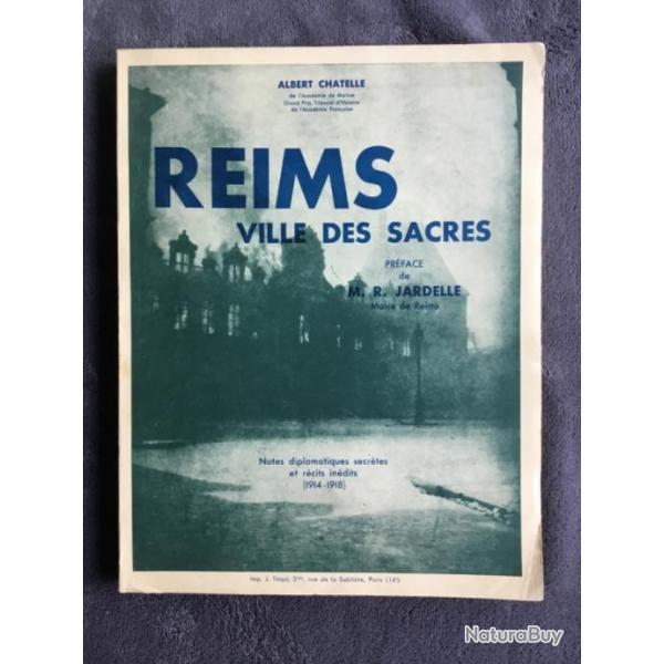 REIMS VILLE DES SACRES - Notes diplomatiques et r�cits in�dits 1914 -1918 - Albert CHATELLE - ww1