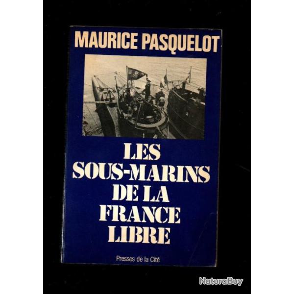 les sous-marins de la france libre 1939-1945 ,de m. pasquelot forces navales fran�aises libres