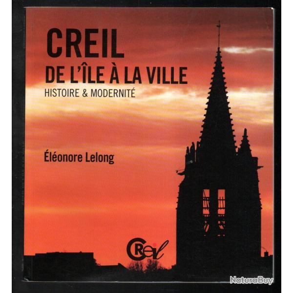 creil de l'ile � la ville histoire et modernit� d'�l�onore lelong