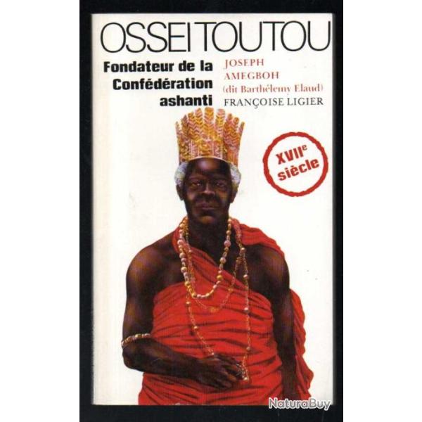 Ossei Toutou. Fondateur de la Conf�d�ration Ashanti par Amegboh Joseph , rare