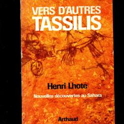 Vers d'autres Tassilis : nouvelles d&eacute;couvertes au Sahara de Henri Lhote