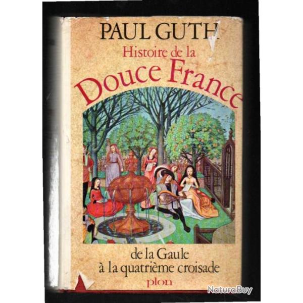 Histoire De La Douce France T1. De La Gaule � La Quatri�me Croisade de paul guth