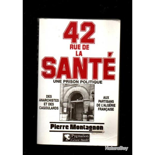 42 rue de la sant� une prison politique 1867-1968  des anarchistes et des cagoulards aux partisans