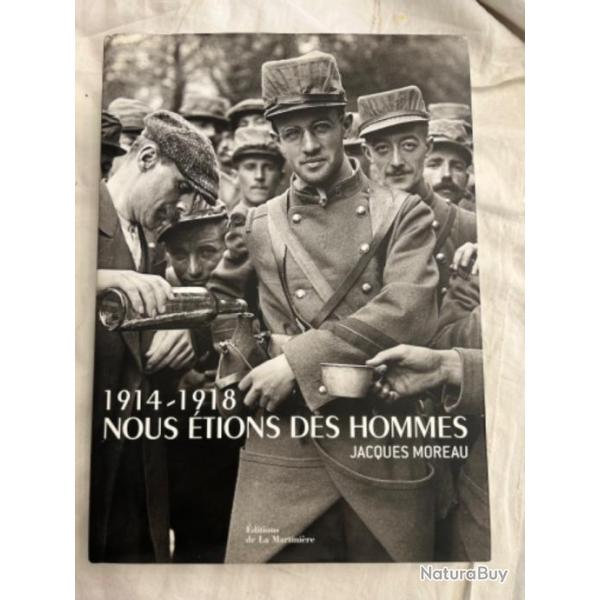 Livre "1914-1918" Nous �tions des hommes de jacques MOREAU
