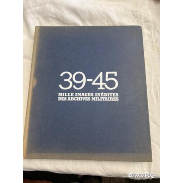 LIVRE 39-45 MILLE IMAGES IN�DITES DES ARCHIVES MILITAIRES