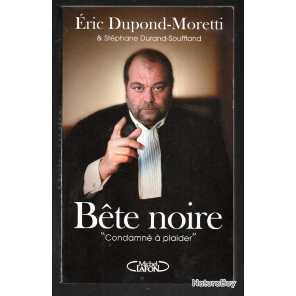 bete noire condamn� � plaider par �ric dupond moretti et st�phane durand-souffland
