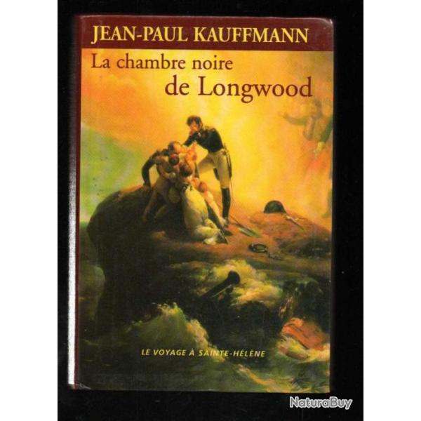 la chambre noire de longwood , le voyage � sainte h�l�ne par  jean-paul kauffmann , empire napol�on