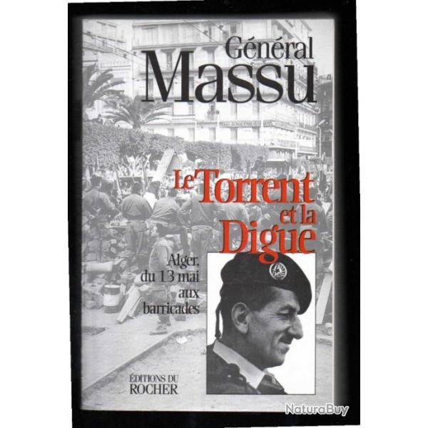 Alger du 13 mai aux barricades  Le torrent et la digue de jacques massu r��dition