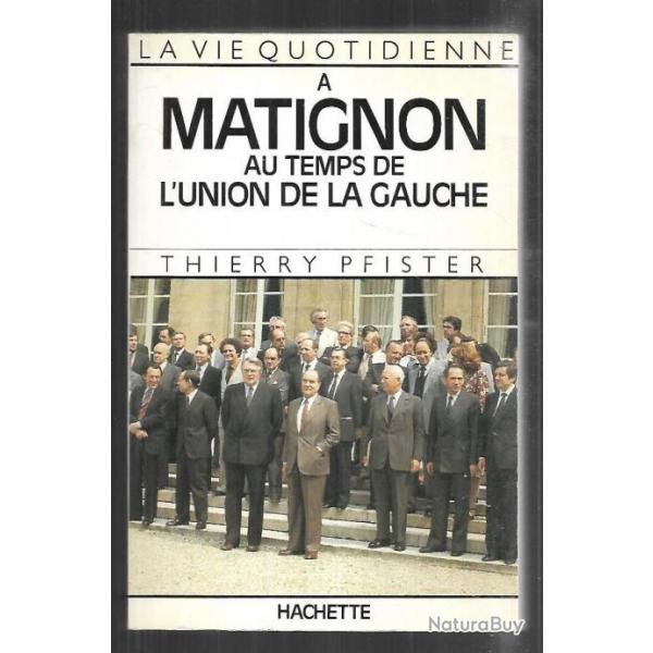 La vie quotidienne  Matignon au temps de la gauche par thierry pfister 1985