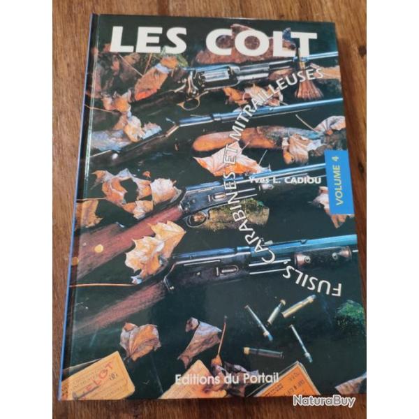 Les Colt fusils Carabines et Mitrailleuses par Yves L. Cadiou �ditions du Portail