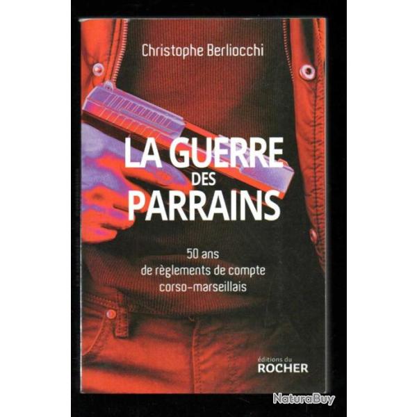 la guerre des parrains 50 ans de r�glements de compte corso-marseillais de christophe berliocchi