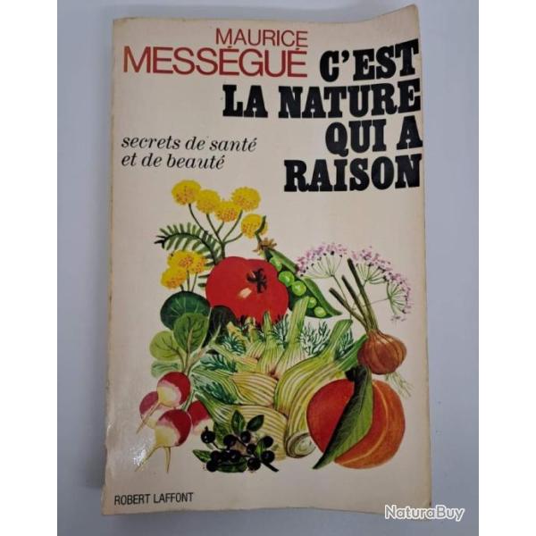 "C'est la nature qui a raison. Secrets de sant� et de beaut�", de Maurice Mess�gu�Robert Laffont.3