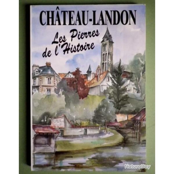 Ch�teau-Landon - Les Pierres de L'histoire Groupe Histoire et Arch�ologie. 1995