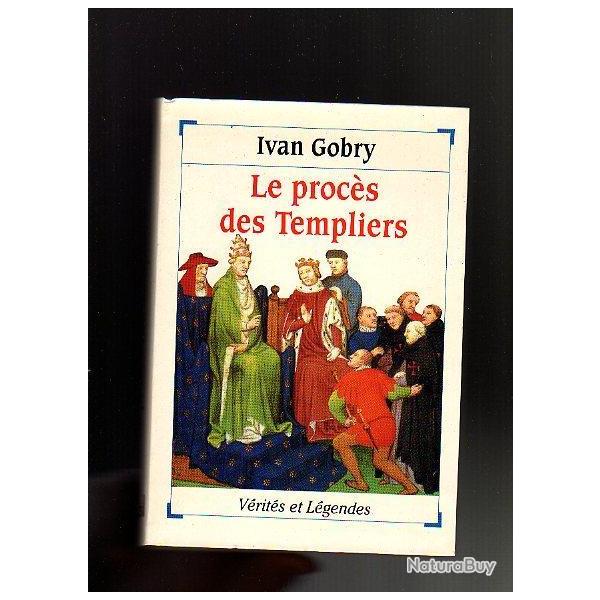 le proc�s des templiers . ivan gobry , moyen-age collection v�rit�s et l�gendes