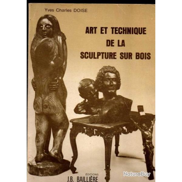 Art et technique de la sculpture sur bois DOISE Yves Charles �benisterie , menuiserie