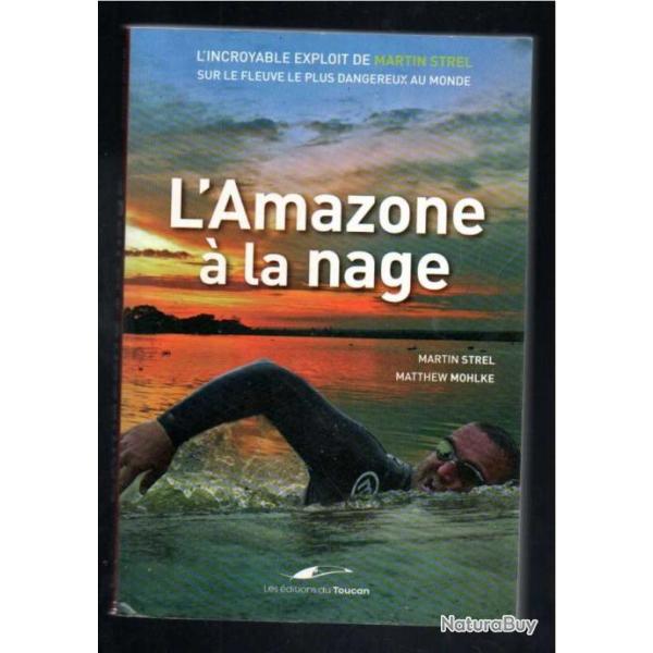 l'amazone � la nage de martin strel et matthew mohlke