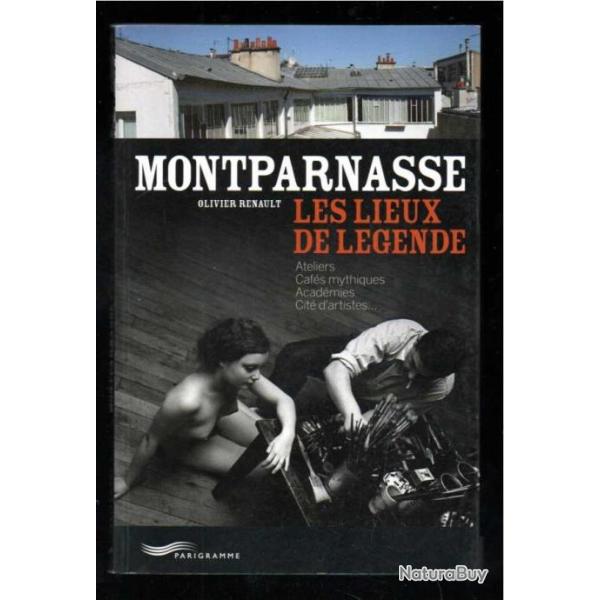 montparnasse les lieux de l�gende , de olivier renault, caf�s, acad�mies, ateliers, cit� d'artistes