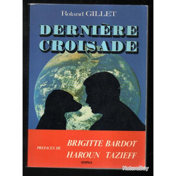 derni�re croisade de roland gillet pr�face de brigitte bardot