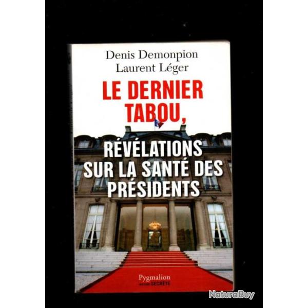 le dernier tabou r�v�lations sur la sant� des pr�sidents de denis demonpion et laurent l�ger