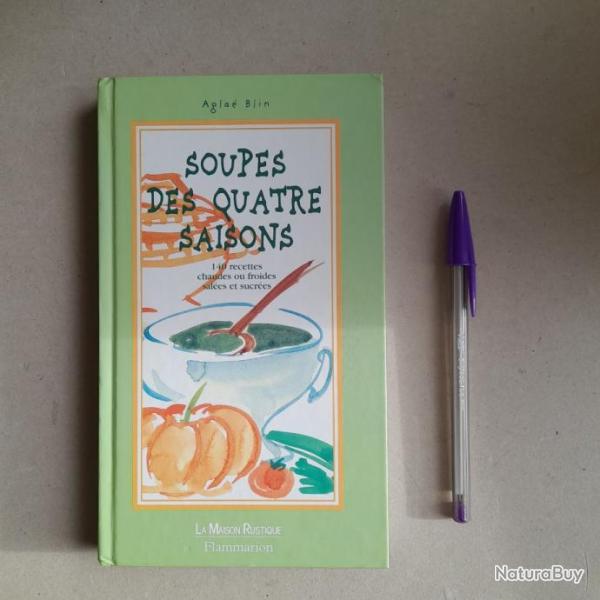 Soupes des quatre saisons. 140 recettes chaudes ou froides, sal�es et sucr�es