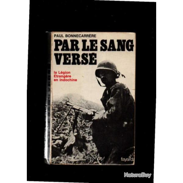 Par le sang vers�.la l�gion �trang�re en indochine par  paul bonnecarr�re d�fraichi