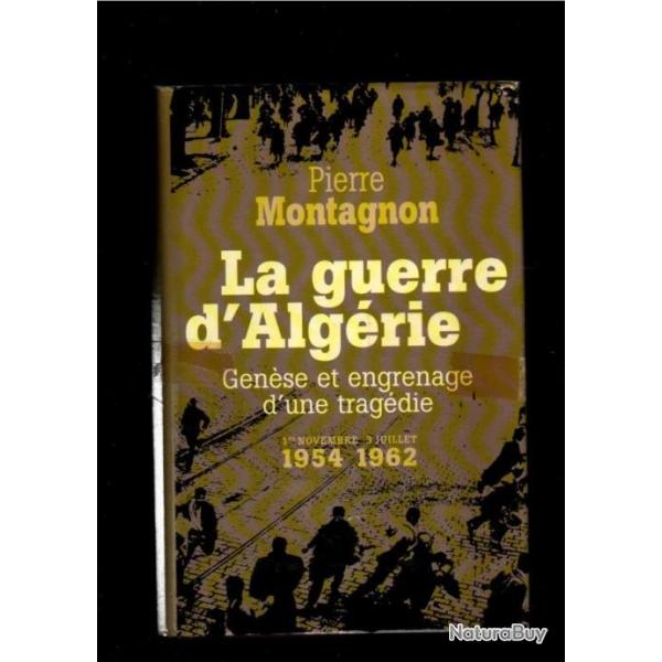 la guerre d'alg�rie gen�se et engrenage d'une trag�die 1er novembre 1954-1962  pierre montagnon gf