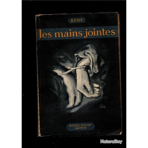 Les mains jointes (1944). Suite des m�moires d'un agent secret de la France Libre. REMY (Colonel).