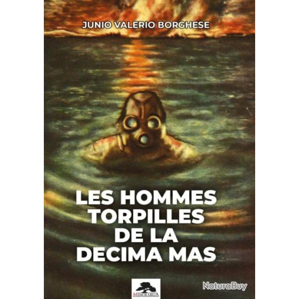Les hommes torpilles de la Decima Mas