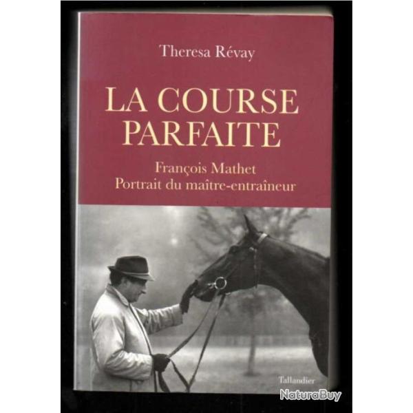 la course parfaite fran�ois mathet portrait du maitre entraineur , hippisme , chevaux