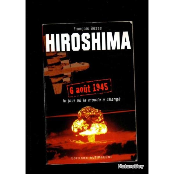 hiroshima 6 aout 1945 le jour ou le monde a chang� de fran�ois besse