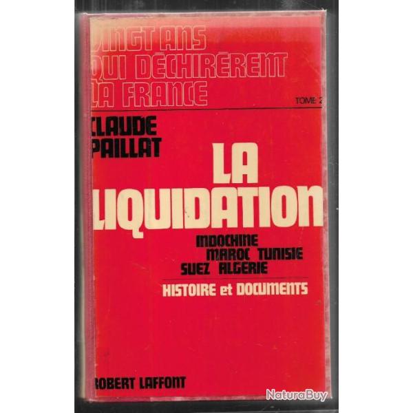 Vingt ans qui d�chir�rent la France Tome 2 : LA LIQUIDATION Indochine Maroc Tunisie suez alg�rie