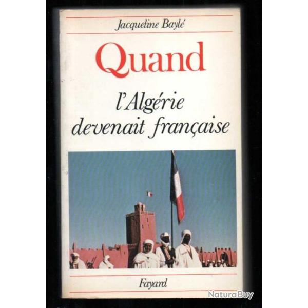 quand l'alg�rie devenait fran�aise de jacqueline bayl�